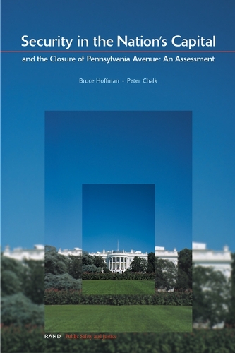 Security in the National Capital and the Closure of Pennsylvania Avenue: An Assessment (Paperback)