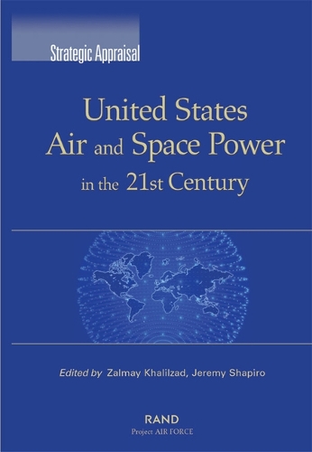 United States Air and Space Power in the 21st Century - Strategic Appraisal S. v. 4 (Paperback)