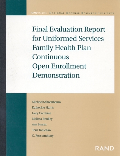 Final Evaluation Report for Uniformed Services Family Health Plan Continuous Open Enrollment Demonstration (Paperback)
