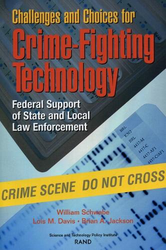 Challenges and Choices for Crime-fighting Technology: Federal Support of State and Local Law Enforcement (Paperback)