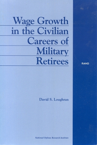 Wage Growth in the Civilian Careers of Military Retirees (Paperback)