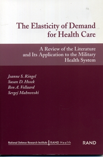 The Elasticity of Demand for Health Care: A Review of the Literature and Its Application to the Military Health System (Paperback)