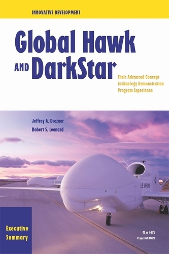 Innovative Development Executive Summary: Global Hawk and Darkstar - Their Advanced Concept Technology Demonstration Program Experience, Executive Summary (Paperback)