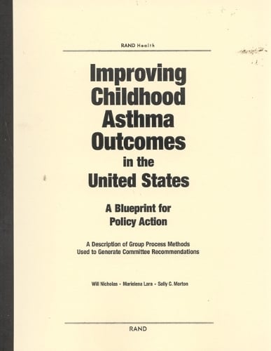 Improving Childhood Asthma Outcomes in the United States: A Blueprint for Policy Action - A Description of Group Process Methods Used to Generate Committee Recommendations (Paperback)
