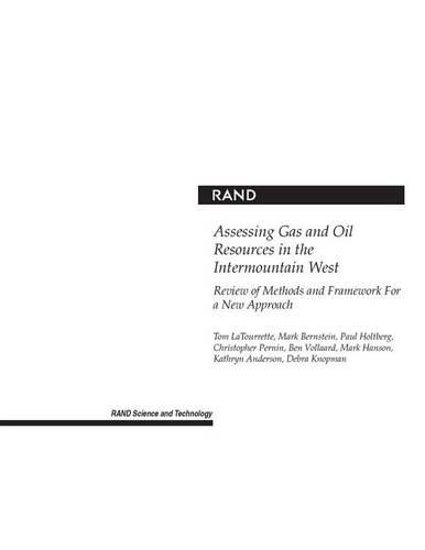 Assessing Gas and Oil Resources in the Intermountain West: Review of Methods and Framework for a New Approach (Paperback)