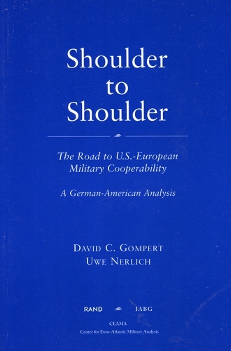 Shoulder to Shoulder: The Road to U.S.-European Military Cooperability - A German-American Analysis (Paperback)