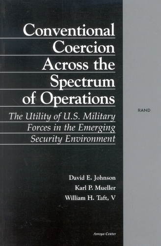 Conventional Coercion Across the Spectrum of Conventional Operations: The Utility of U.S. Military Forces in the Emerging Security Environment (Paperback)