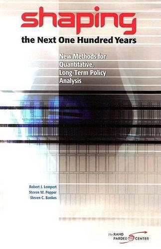 Shaping the Next One Hundred Years: New Methods for Quantitative, Long-term Policy Analysis (Paperback)
