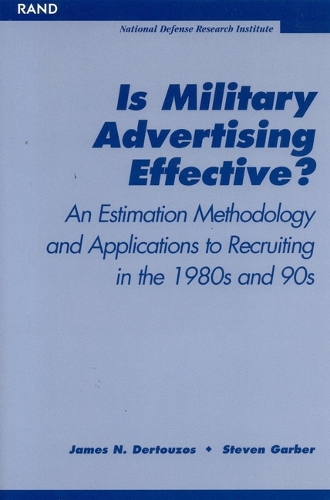 Is Military Advertising Effective?: An Estimation Methodology and Applications to Recruiting in the 1980s and 90s (Paperback)