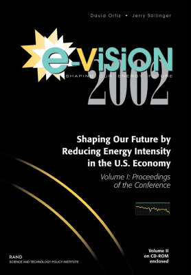 E-vision 2002, Shaping Our Future by Reducing Energy Intensity in the U.S. Economy: v. 1: Proceedings of the Conference (Paperback)