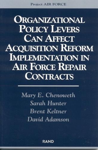 Organizational Policy Levers Can Affect Acquisition Reform Implementation in Air Force Repair Contracts (Paperback)