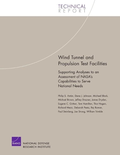 Wind Tunnel and Propulsion Test Facilities: Supporting Analyses to an Assessment of Nasa's Capabilities to Serve National Needs (Paperback)