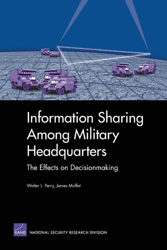 Information Sharing Among Military Headquarters: The Effects on Decisionmaking (Paperback)