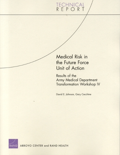Medical Risk in the Future Force Unit of Action: Results of the Army Medical Department Transformation Workshop IV (Paperback)