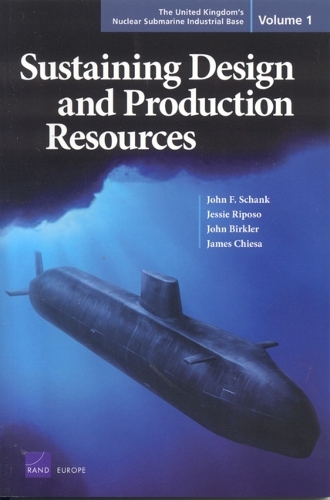 The United Kingdom's Nuclear Submarine Industrial Base: Sustaining Design and Production Resources v. 1 (Paperback)