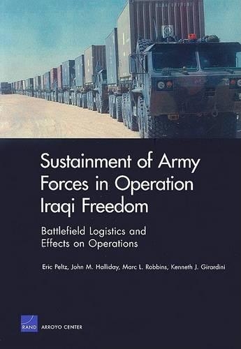 Sustainment of Army Forces in Operation Iraqi Freedom: Battlefield Logistics and Effects on Operations (Paperback)