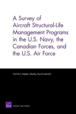 A Survey of Aircraft Structural Life Management Programs in the U.S. Navy, the Canadian Forces, and the U.S. Air Force (Paperback)