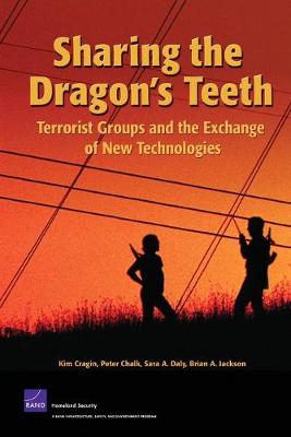 Sharing the Dragon's Teeth: Terrorist Groups and the Exchange of New Technologies (Paperback)