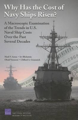 Why Has the Cost of Navy Ships Risen?: a Macroscopic Examination of the Trends in U.S. Naval Ship Costs Over the Past Several Decades (Paperback)