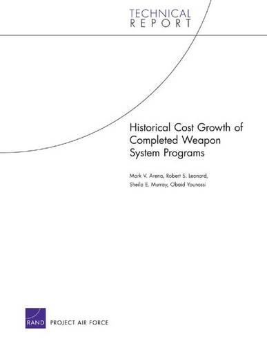 Historical Cost Growth of Completed Weapon System Programs (Paperback)