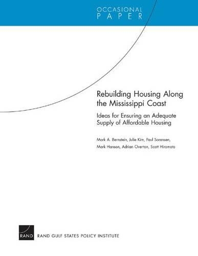 Rebuilding Housing Along the Mississippi Coast: Ideas for Ensuring an Adequate Supply of Affordable Housing (Paperback)