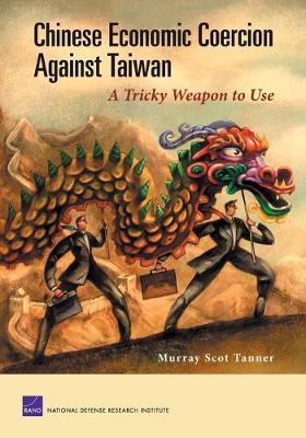 Chinese Economic Coercion Against Taiwan: A Tricky Weapon to Use (Paperback)