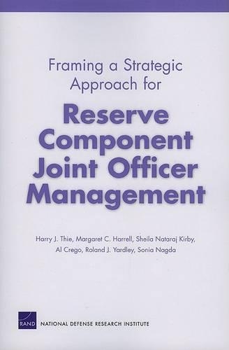 Framing a Strategic Approach for Reserve Component Joint Officer Management (Paperback)