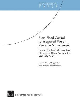 From Flood Control to Integrated Water Resource Management: Lessons for the Gulf Coast from Flooding in Other Places in the Last Sixty Years (Paperback)