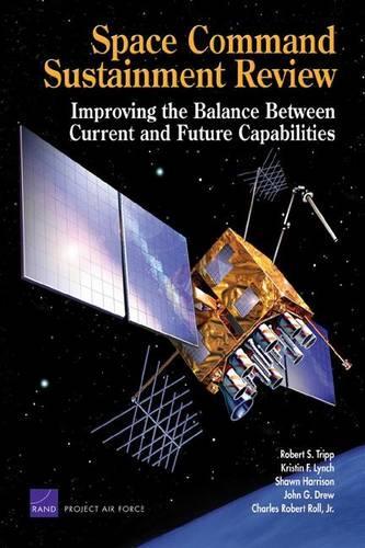 Space Command Sustainment Review: Improving the Balance Between Current and Future Capabilities (Paperback)