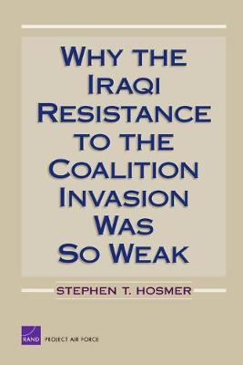 Why the Iraqi Resistance to the Coalition Invasion Was So Weak (Paperback)