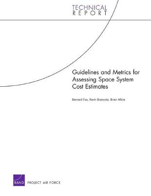 Guidelines and Metrics for Assessing Space System Cost Estimates (Paperback)