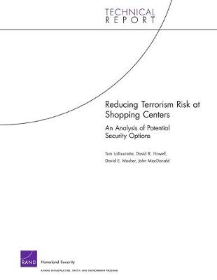 Reducing Terrorism Risk at Shopping Centers: An Analysis of Potential Security Options (Paperback)