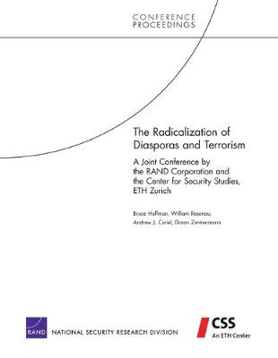 The Radicalization of Diasporas and Terrorism: A Joint Conference by the RAND Corporation and the Center for Security Studies, ETH Zurich (Paperback)