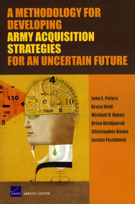 A Methodology for Developing Army Acquisition Strategies for an Uncertain Future (Paperback)