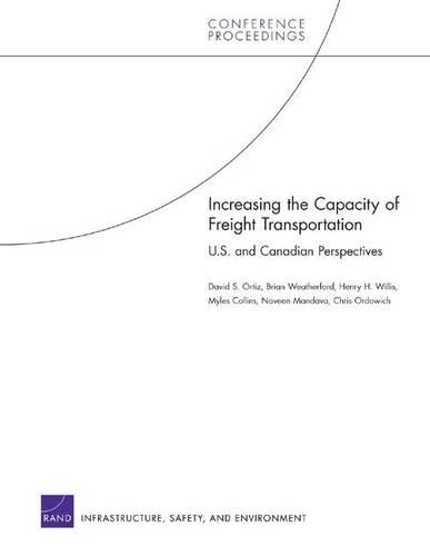 Increasing the Capacity of Freight Transportation: U.S. and Canadian Perspectives (Paperback)