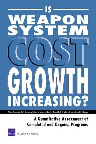 Is Weapon System Cost Growth Increasing?: A Quantitative Assessment of Completed and Ongoing Programs (Paperback)