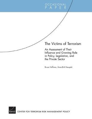 The Victims of Terrorism: An Assessment of Their Influence and Growing Role in Policy, Legislation, and the Private Sector (Paperback)