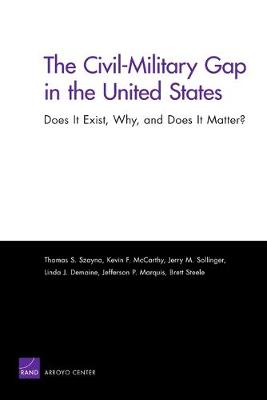 The Civil-Military Gap in the United States: Does it Exist, Why, and Does it Matter? (Paperback)