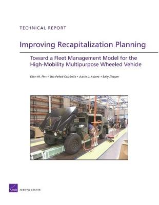 Improving Recapitalization Planning: Toward a Fleet Management Model for the High-mobility Multipurpose Wheeled Vehicle (Paperback)