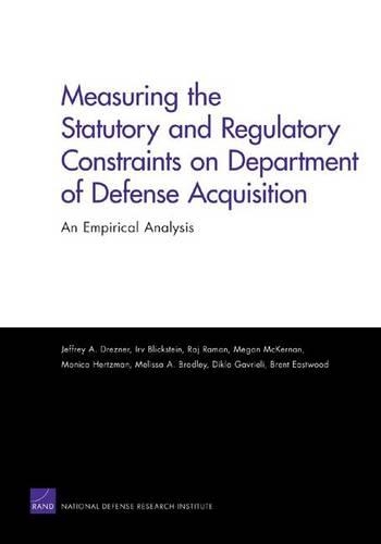 Measuring the Statutory and Regulatory Constraints on Department of Defense Acquisition: an Empirical Analysis (Paperback)