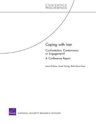 Coping with Iran: Confrontation, Containment, or Engagement? : a Conference Report (Paperback)