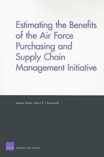 Estimating the Benefits of the Air Force Purchasing and Supply Chain Management Initiative (Paperback)