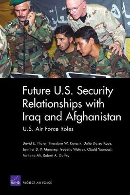 Future U.S. Security Relationship with Iraq and Afghanistan: U.S. Air Force Roles (Paperback)