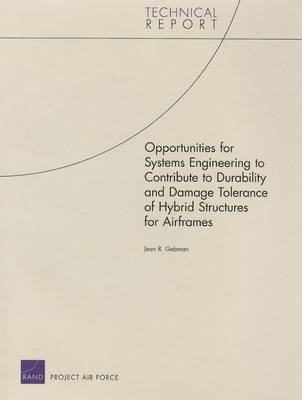 Opportunities for Systems Engineering to Contribute to Durability and Damage Tolerance of Hybrid Structures for Airframes (Paperback)