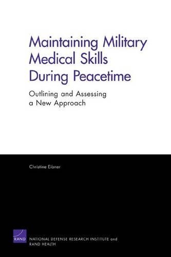 Maintaining Military Medical Skills During Peacetime: Outlining and Assessing a New Approach (Paperback)