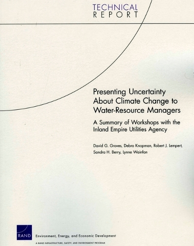 Presenting Uncertainty About Climate Change to Water-resource Managers: A Summary of Workshops with the Inland Empire Utilities Agency (Paperback)