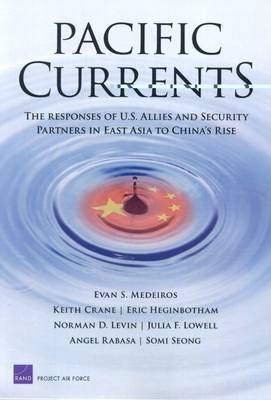 Pacific Currents: The Responses of U.S. Allies and Security Partners in East Asia to China's Rise (Paperback)
