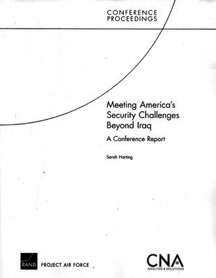 Meeting America's Security Challenges Beyond Iraq: A Conference Report (Paperback)