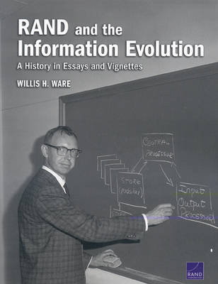 RAND and the Information Evolution: A History in Essays and Vignettes (Paperback)