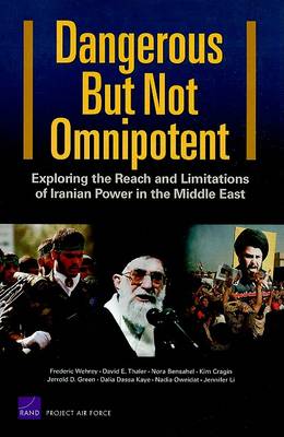 Dangerous but Not Omnipotent: Exploring the Reach and Limitations of Iranian Power in the Middle East (Paperback)